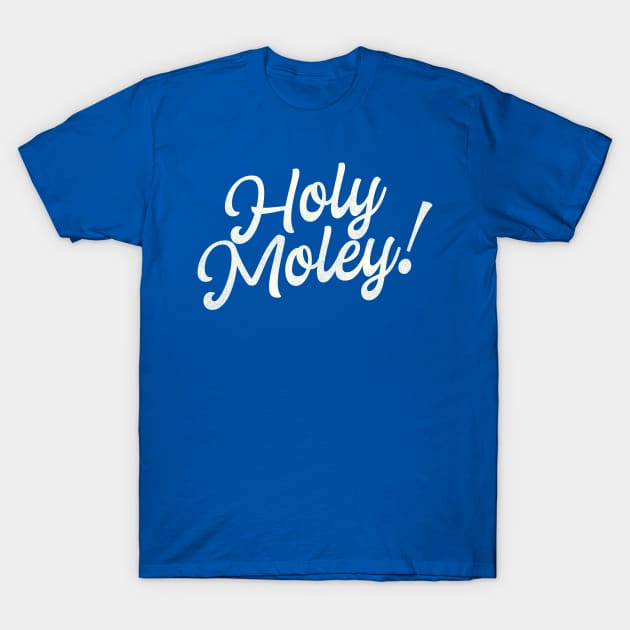 Holy Moley! Funny Saying Fun Typography T-Shirt by darklordpug